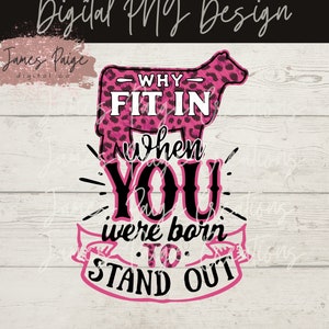 Why Fit In | Born to Stand Out| Heifer Design Show Cattle Sublimation | Livestock Design| Show Heifer Design |Stock Show |Funny Farm T-Shirt