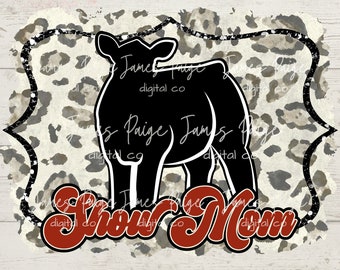 SHOW Mom | STEER Digital | Stock Show Sublimation | Cheetah Show Steer Design | Show Steer PNG| Stock Show | Digital Steer Design| Livestock