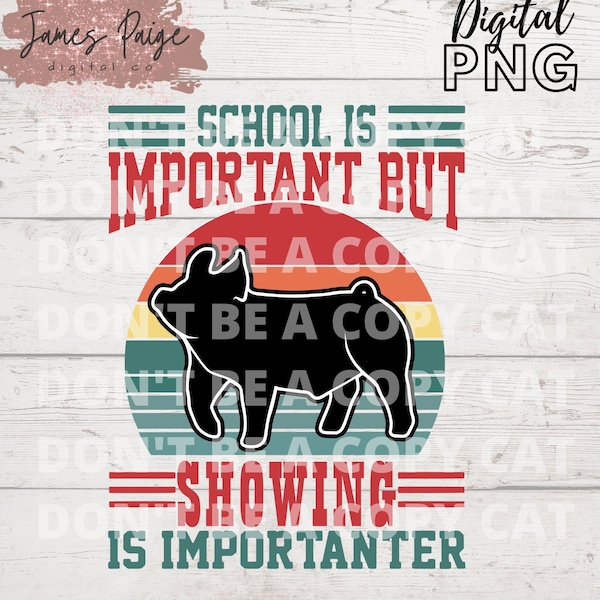 SCHOOL Is IMPORTANT | Showing is Importanter Digital File | Sublimation | Stock Show Life | Show PIG | Stock Show | Livestock show Shirt