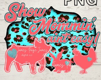 Show Mommin Aint Easy | Show Pig Digital| Sublimation| Show Pig Sublimation | Pig Transfer | 4H PIG | Stock Show Shirt | Livestock Mom