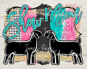 Show MOM | Show Goat Digital File for Sublimation| Show Goat Sublimation | Goat Transfer | 4H | Stock Show Mom, Digital Print | Sublimation