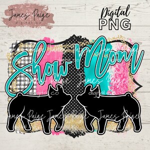 Show MOM | Show Pig Digital File for Sublimation| Show Pig Sublimation | Pig Transfer | 4H PIG | Stock Show Mom, Digital Print | Sublimation