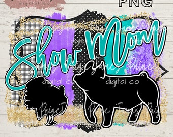 Stock Show Mom Digital | Show Pig | Show Turkey | Sublimation| Stock Show Sublimation | Show Mom | Stock Show Mom PNG | Livestock Show Mom