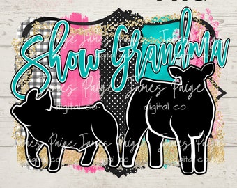 Show Grandma | Show Pig & Steer Digital | Sublimation| Show Pig Sublimation | Steer with Pig | Stock Show Mom| Pig Show | Steer Show