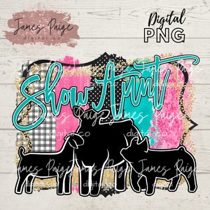 Show Goat Heifer Pig Digital File | Sublimation | Show PIG Design | Stock Show Aunt | Show Goat| Stock Show Digital| Livestock Show Digital