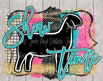 Show TIME | Show Goat Digital File for Sublimation| Show Goat Sublimation File | Goat Transfer | Stock Show Mom | Digital File | Sublimation