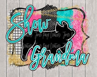 Show Grandma | Show Pig Digital file | Sublimation| Show Pig Sublimation | Pig Transfer | 4H PIG | Stock Show Mom | Pig Show Digital File