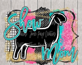 Show MOM | Show Goat Digital File for Sublimation| Show Goat Sublimation | Goat Transfer | 4H| Stock Show Mom, Digital Print | Sublimation