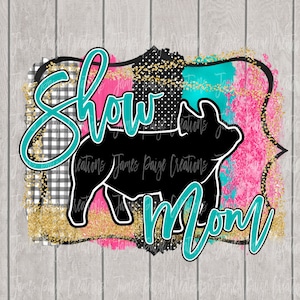 Show MOM | Show Pig Digital File for Sublimation| Show Pig Sublimation | Pig Transfer | 4H PIG | Stock Show Mom, Digital Print | Sublimation