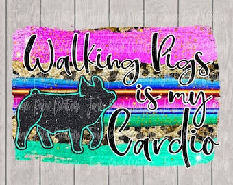 Walking Pigs is My Cardio | Show Pig Digital File for Sublimation| Show Pig Sublimation | Pig Transfer | Stock Show Mom| Digital Print| PIgs