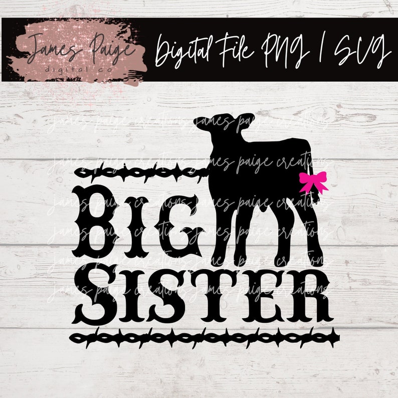 May include: Black and white silhouette of a calf with a pink bow on its tail, with the text "BIG SISTER" in a western-style font, surrounded by barbed wire.