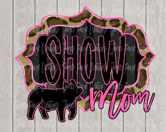 Show MOM | Show Pig Digital File for Sublimation| Show Pig Sublimation | Pig Transfer | 4H PIG | Stock Show Mom, Digital Print | Sublimation