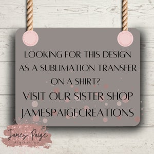 May include: A brown sign with pink polka dots and the text "LOOKING FOR THIS DESIGN AS A SUBLIMATION TRANSFER ON A SHIRT? VISIT OUR SISTER SHOP JAMESPAIGECREATIONS". The sign also has the text "James Paige digital co" at the bottom.