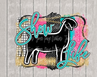 Show Life | Show Goat Digital File for Sublimation| Show Goat Sublimation File | Goat Transfer | Stock Show Mom | Digital File | Sublimation