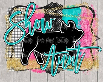 May include: A teal and pink graphic design with gold glitter accents. The design features a black silhouette of a pig and the text "Show Aunt".