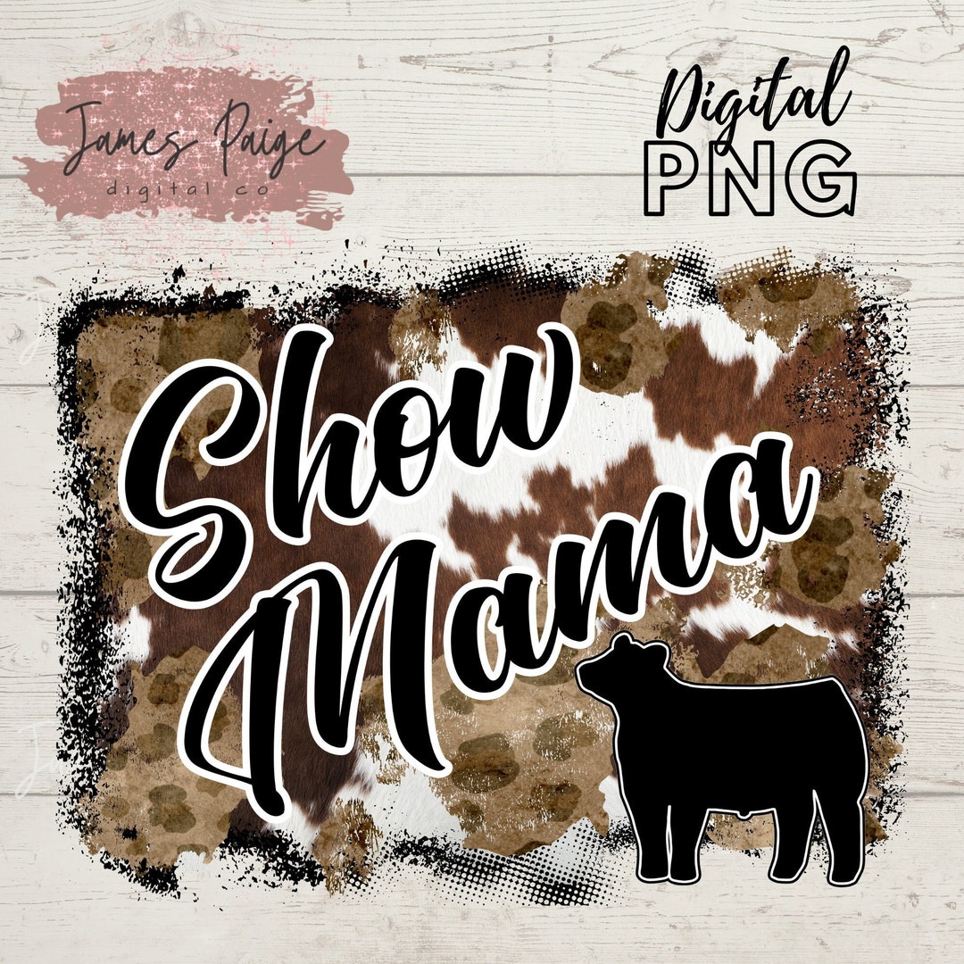 STEER Digital File Sublimation Show Mama Show Steer Design Steer Transfer Steer Design Stock