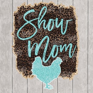 Show Mom with CHICKEN Digital File |Sublimation|Show Chicken Design, 4H and  Chicken Design, Stock Show Mom, Chicken PNG File| Farmhouse