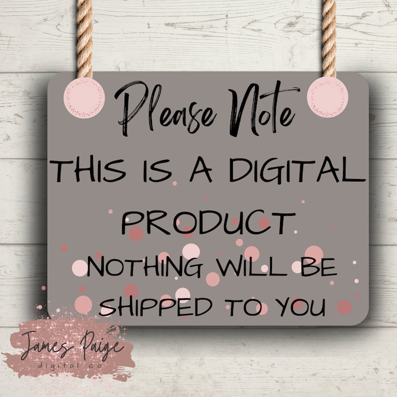 May include: A gray sign with pink polka dots and the text "Please Note This is a Digital Product. Nothing will be shipped to you."