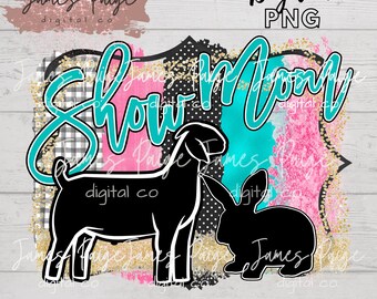 Show MOM | Show Goat and Rabbit Digital PNG | Show Goat Sublimation | Goat Transfer | 4H | Stock Show Mom, Digital Print | Sublimation