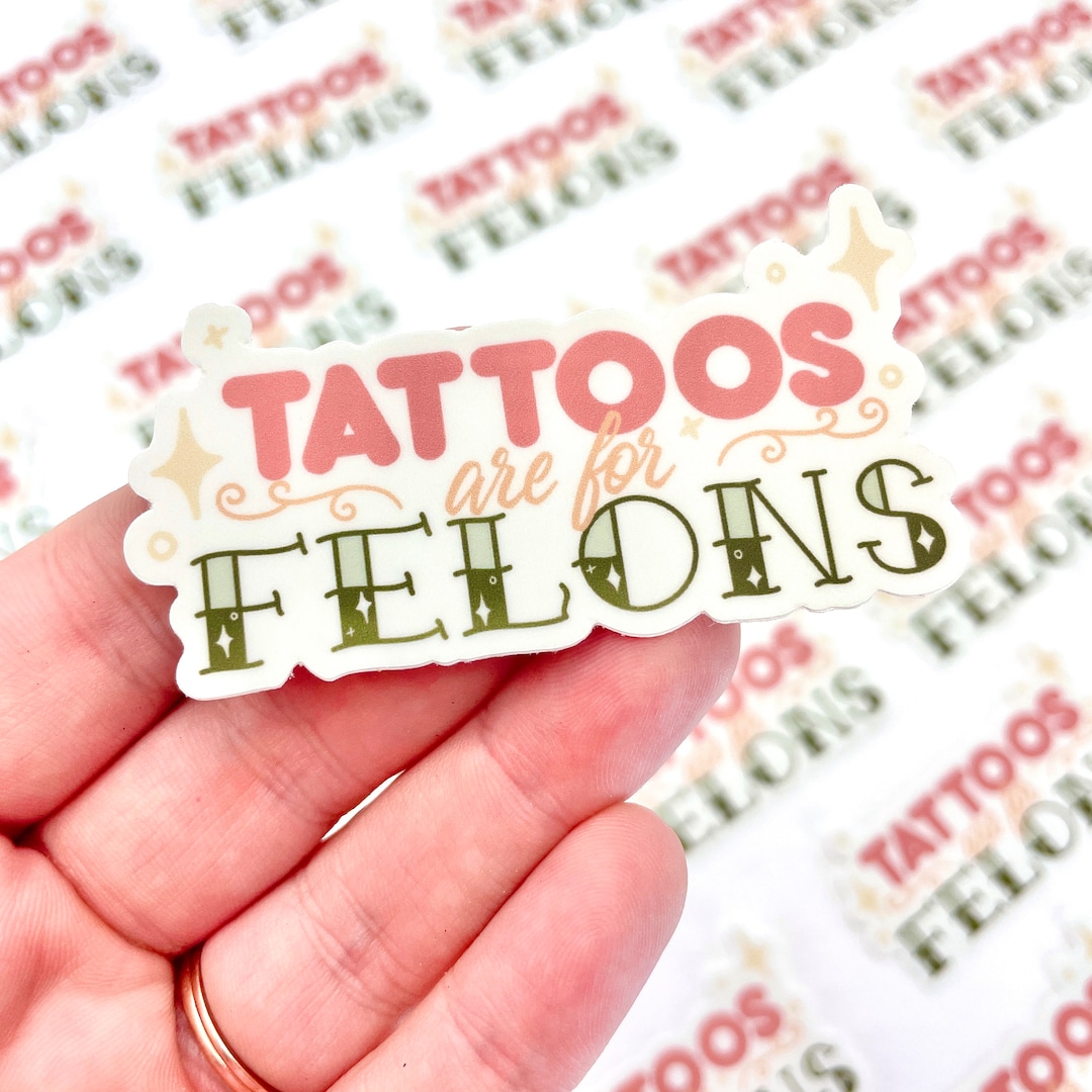 Tattoos Are for Felons Sticker -weatherproof Vinyl - Etsy