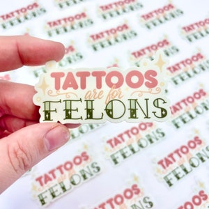 Tattoos Are For Felons Sticker Funny Vinyl Stickers Punk Rock Sticker Positive Affirmation Sticker Tattoo image 2