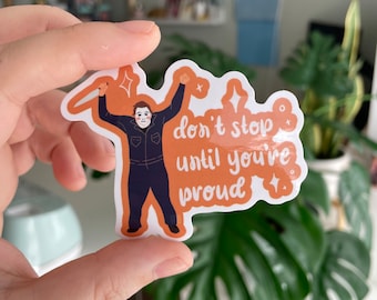 Michael Myers Positive Affirmation - Don't Stop Until You're Proud Sticker