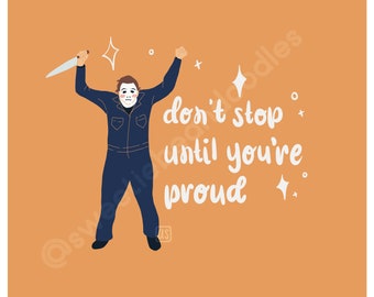 Michael Myers Positive Affirmation - Don't Stop Until You're Proud Art Print