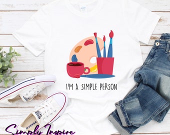 Art Teacher Shirt\ I'm A Simple Peron Art Shirt\ Gifts for Artists\ Painting Shirt\ Art Lover Gift/ Unisex Tee
