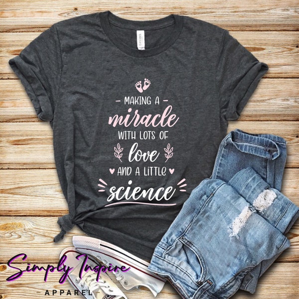 IVF Shirt\ Infertility Shirt\ Making A Miracle With Lots Of Love And A Little Science\ Cute IVF Gifts for Her