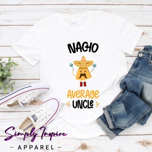 Funny Uncle Shirt • Nacho Lover Gift • Nacho Average Uncle • Cool Uncle Shirt • Mexican Food Lover Shirt • Gift For Uncles