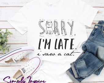 Cat Shirt\ Sorry I'm Late I Saw A Cat Shirt\ Funny Cat Shirt\ Gifts for Cat Lovers\ Cute Cat Mom Cat Dad Hoodie\ Unisex Cat Tee