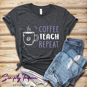 Coffee Teach Repeat Teacher Shirt\ School Teacher Shirt\ Teacher Appreciation Shirt\ Gifts for Teachers\ Funny Teacher Tees