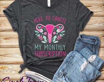 Hysterectomy Shirt • Hysterectomy Cancel My Monthly Subscription Shirt • Funny Hysterectomy Gift • Hysterectomy Support Tee