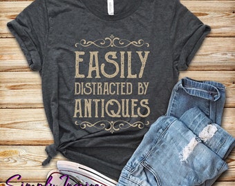 Antiques Shirt • Antique Collector Shirt • Antique Lover Tee • Easily Distracted By Antiques • Funny Antique Gift  • Sweatshirts