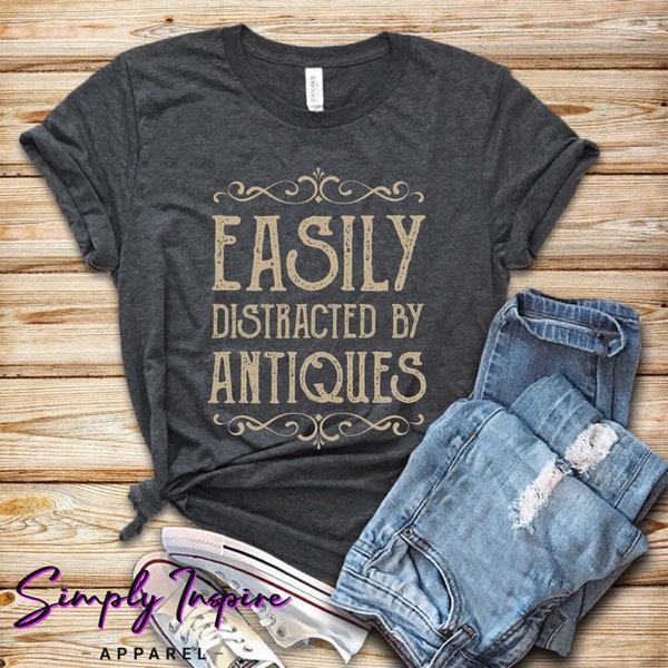 Antiques Shirt • Antique Collector Shirt • Antique Lover Tee • Easily Distracted By Antiques • Funny Antique Gift  • Sweatshirts
