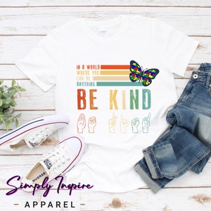 ASL Shirt • Kindness Shirt • In A World Where You Can Be Anything Be Kind • Sign Language Butterfly Shirt • Teacher Shirt • Sweatshirts