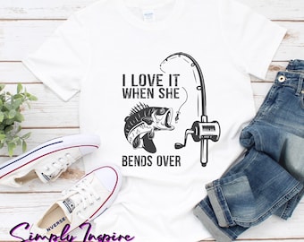 Fishing Shirt \ Varen Shirt \ I Love It When She Bends Over Shirt \ Fisherman Shirt \ Outdoors Tee \ Fishing Pole Hoodie