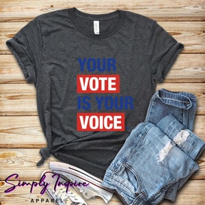 Voting Shirt - Voter Registration - Vote Shirt - Election Day Shirt - Your Vote Is Your Voice - Register To Vote - Political Shirt