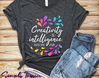 Love Art Shirt\ Artist Shirt\ Creativity Shirt\ Art Lover Shirt\ Creativity Is Intelligence Having Fun\ Art Teacher Shirt\ Gift for Artists