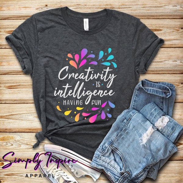 Love Art Shirt\ Artist Shirt\ Creativity Shirt\ Art Lover Shirt\ Creativity Is Intelligence Having Fun\ Art Teacher Shirt\ Gift for Artists