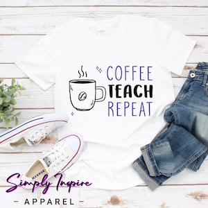 Coffee Teach Repeat Teacher Shirt\ School Teacher Shirt\ Teacher Appreciation Shirt\ Gifts for Teachers\ Funny Teacher Tees