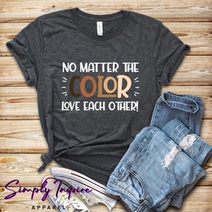 Black Lives Matter Shirt\ No Matter The Color Love Each Other Shirt\ Love Is Love Shirt\ Equality Shirt\ Hoodies\ Unisex Tee