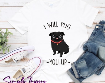 Funny Pug Shirt - Cute Gift For Dog Owners - I Will Pug You Up Shirt - Dog Lover Shirt - Unisex Shirt - Pug Hoodies - Tank Top - Sweatshirt