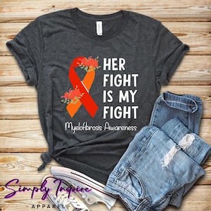 Awareness Shirt • Rare Disease Tshirt • Myelofibrosis Awareness Shirt • Her Fight Is My Fight • Rare Type Blood Cancer • Support Shirts