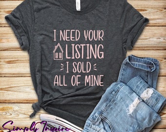 Camisa de bienes raíces \ Regalo de agente de bienes raíces \ Necesito su listado He vendido toda mi camisa \ Venta de camisa de bienes raíces \ Camiseta unisex