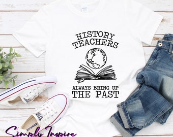 Camisa de profesor de historia • Camisa de historiador divertida • Los profesores de historia siempre mencionan el pasado • Regalo de historia • Camisa de maestro • Sudaderas con capucha