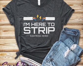 Electrician Shirt | I'm Here To Strip Electrical Wires T-Shirt | Funny Apprentice Journeyman Shirt | Gift For Electricians | Lineman Shirt