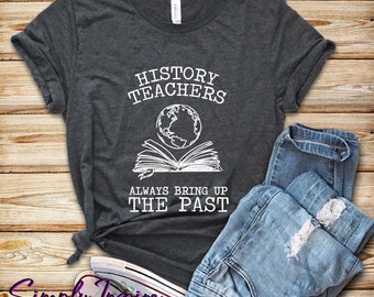 Camisa de profesor de historia • Camisa de historiador divertida • Los profesores de historia siempre mencionan el pasado • Regalo de historia • Camisa de maestro • Sudaderas con capucha
