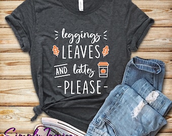 Pumpkin Shirt - Fall Leaves Shirt - Pumpkin Spice Shirt - Leggings, Leaves, And Lattes Please Shirt - Cute Winter Shirt - Fall Weather Tee