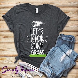 Soccer Shirt • Soccer Player Shirt • Funny Soccer Shirt • Let&#39;s Kick Some Grass T-shirt  • Soccer Coach Tee • Soccer Moms • Soccer Dad Tee